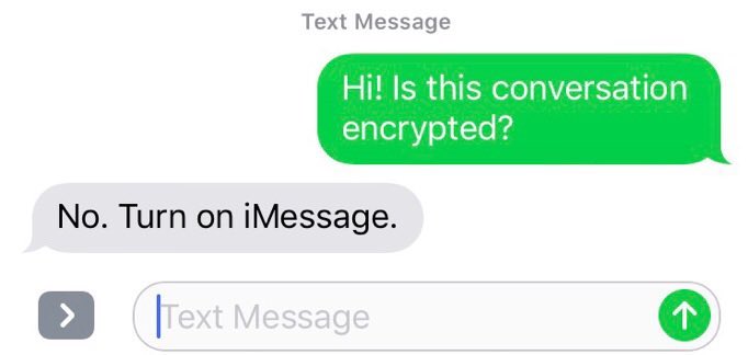 Are you sure your iMessage is encrypted? Blue > Green.